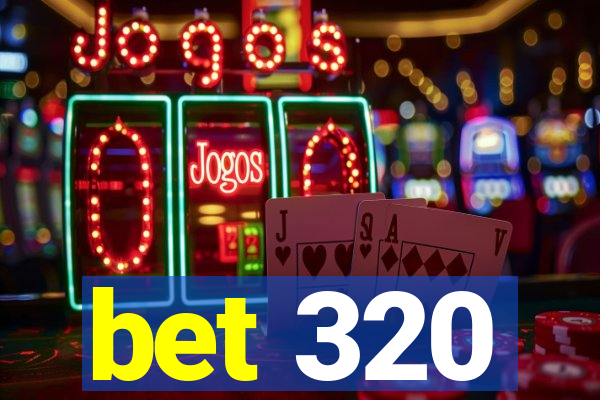 bet 320